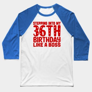 Stepping Into My 36th Birthday Like A Boss Baseball T-Shirt